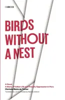Vtáky bez hniezda:  Príbeh o živote indiánov a útlaku kňazov v Peru - Birds without a Nest: A Novel: A Story of Indian Life and Priestly Oppression in Peru