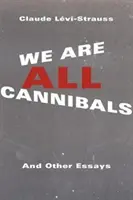 Všetci sme kanibali: A iné eseje - We Are All Cannibals: And Other Essays