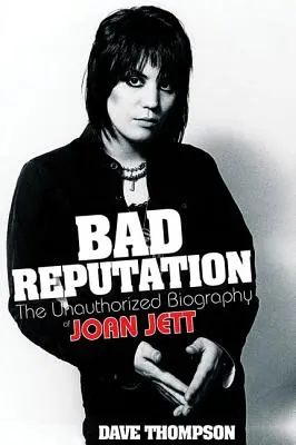Zlá povesť: The Unauthorized Biography of Joan Jett - Bad Reputation: The Unauthorized Biography of Joan Jett