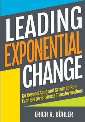 Vedenie exponenciálnej zmeny: Viac ako len agilné metódy a Scrum, aby ste mohli uskutočniť ešte lepšie podnikové transformácie - Leading Exponential Change: Go beyond Agile and Scrum to run even better business transformations
