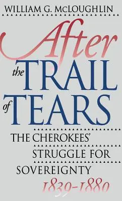 After the Trail of Tears: Zápas Čerokíjov o suverenitu, 1839-1880 - After the Trail of Tears: The Cherokees' Struggle for Sovereignty, 1839-1880