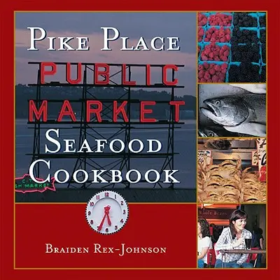 Kuchárska kniha morských plodov na verejnom trhu Pike Place - Pike Place Public Market Seafood Cookbook