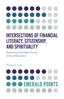 Prepojenia finančnej gramotnosti, občianstva a spirituality: Skúmanie zakázanej hranice sociálnej výchovy - Intersections of Financial Literacy, Citizenship, and Spirituality: Examining a Forbidden Frontier of Social Education