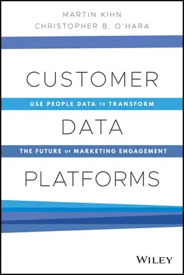 Platformy na spracovanie údajov o zákazníkoch: Využitie údajov o ľuďoch na transformáciu budúcnosti marketingovej angažovanosti - Customer Data Platforms: Use People Data to Transform the Future of Marketing Engagement