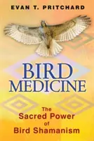 Vtáčia medicína: Posvätná sila vtáčieho šamanizmu - Bird Medicine: The Sacred Power of Bird Shamanism