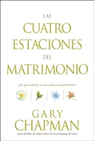 Las Cuatro Estaciones del Matrimonio: En Qu Estacin Se Encuentra Su Matrimonio? = Štyri obdobia manželstva - Las Cuatro Estaciones del Matrimonio: En Qu Estacin Se Encuentra Su Matrimonio? = Four Seasons of Marriage