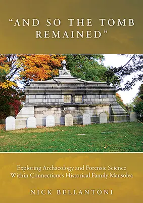 A tak hrobka zostala: Hrobka v hrobke: archeológia a forenzná veda v historických rodinných mauzóleách v Connecticute - And So the Tomb Remained: Exploring Archaeology and Forensic Science Within Connecticut's Historical Family Mausolea