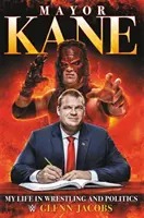 Starosta Kane: Môj život v zápasení a politike - Mayor Kane: My Life in Wrestling and Politics