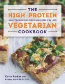 Vegetariánska kuchárska kniha s vysokým obsahom bielkovín: Vydatné jedlá, ktoré si zamilujú aj mäsožravci - The High-Protein Vegetarian Cookbook: Hearty Dishes That Even Carnivores Will Love