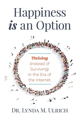 Šťastie je možnosť: V ére internetu sa darí (namiesto prežívania) - Happiness is an Option: Thriving (Instead of Surviving) In the Era of the Internet