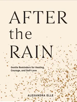 Po daždi: Vydanie knihy Rain: Jemné pripomienky pre uzdravenie, odvahu a lásku k sebe samému - After the Rain: Gentle Reminders for Healing, Courage, and Self-Love
