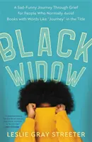 Čierna vdova: Smutno-smiešna cesta smútkom pre ľudí, ktorí sa zvyčajne vyhýbajú knihám so slovami ako cesta“ v názve“ - Black Widow: A Sad-Funny Journey Through Grief for People Who Normally Avoid Books with Words Like journey