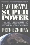 Náhodná superveľmoc: Nová generácia americkej prevahy a prichádzajúci globálny zmätok - The Accidental Superpower: The Next Generation of American Preeminence and the Coming Global Disorder