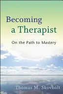 Stať sa terapeutom: Na ceste k majstrovstvu - Becoming a Therapist: On the Path to Mastery