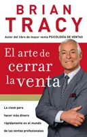 El Arte de Cerrar La Venta: La Clave Para Hacer Ms Dinero Ms Rpidamente En El Mundo de Las Ventas Profesionales = Umenie uzavrieť predaj - El Arte de Cerrar La Venta: La Clave Para Hacer Ms Dinero Ms Rpidamente En El Mundo de Las Ventas Profesionales = The Art of Closing the Sale