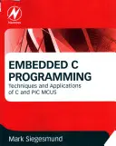 Vstavané programovanie v jazyku C: PIC MCUS: Techniky a aplikácie jazyka C a PIC MCUS - Embedded C Programming: Techniques and Applications of C and PIC MCUS