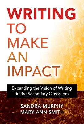 Písanie s cieľom dosiahnuť vplyv: Rozšírenie vízie písania v stredoškolskej triede - Writing to Make an Impact: Expanding the Vision of Writing in the Secondary Classroom