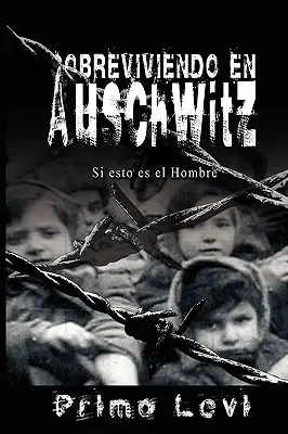 Sobreviviendo en Auschwitz - Si esto es el Hombre / Prežitie v Osvienčime - Ak je toto človek - Sobreviviendo en Auschwitz - Si esto es el Hombre / Survival In Auschwitz - If This Is a Man