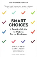 Inteligentné voľby: Praktická príručka na prijímanie lepších rozhodnutí - Smart Choices: A Practical Guide to Making Better Decisions