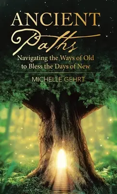 Dávne cesty: Plavba po starých cestách, aby sme požehnali nové dni - Ancient Paths: Navigating the Ways of Old to Bless the Days of New