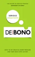 Vážna tvorba: Ako byť kreatívny pod tlakom a premeniť nápady na skutky - Serious Creativity: How to Be Creative Under Pressure and Turn Ideas Into Action