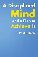 Disciplinovaná myseľ a plán na jej dosiahnutie - A Disciplined Mind and a Plan to Achieve It