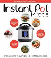 Instantný hrniec Miracle: Od gurmánov až po každodenné použitie, 175 receptov, ktoré musíte mať - Instant Pot Miracle: From Gourmet to Everyday, 175 Must-Have Recipes