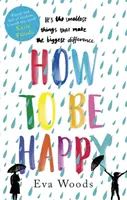 Ako byť šťastný - Neprehliadnuteľný, povznášajúci bestseller pre Kindle - How to be Happy - The unmissable, uplifting Kindle bestseller