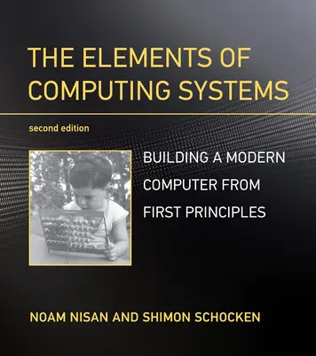 Prvky počítačových systémov, druhé vydanie: Zostavenie moderného počítača od prvých princípov - The Elements of Computing Systems, Second Edition: Building a Modern Computer from First Principles