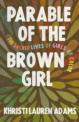 Podobenstvo o hnedom dievčati: Posvätný život farebných dievčat - Parable of the Brown Girl: The Sacred Lives of Girls of Color