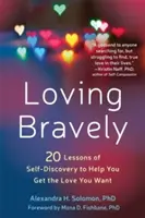 Milovať odvážne: Dvadsať lekcií sebapoznávania, ktoré vám pomôžu získať lásku, po ktorej túžite. - Loving Bravely: Twenty Lessons of Self-Discovery to Help You Get the Love You Want