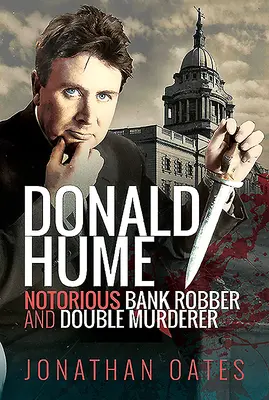 Donald Hume: Hume: Známy bankový lupič a dvojnásobný vrah - Donald Hume: Notorious Bank Robber and Double Murderer