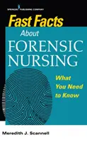 Rýchle fakty o súdnom ošetrovateľstve: Čo potrebujete vedieť - Fast Facts about Forensic Nursing: What You Need to Know