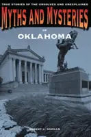 Mýty a záhady Oklahomy: Skutočné príbehy o nevyriešených a nevysvetlených záhadách - Myths and Mysteries of Oklahoma: True Stories of the Unsolved and Unexplained