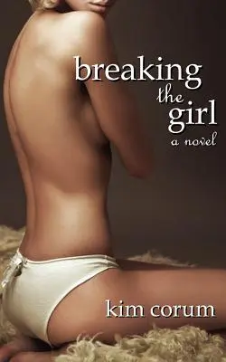 Zlomenie dievčaťa: Román o erotike Bdsm - Breaking the Girl: A Novel of Bdsm Erotica