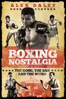 Boxerská nostalgia: dobré, zlé a divné - Boxing Nostalgia: The Good, the Bad and the Weird