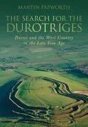 Pátranie po durotrigách: Dorset a západná krajina v neskorej dobe železnej - The Search for the Durotriges: Dorset and the West Country in the Late Iron Age