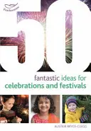 50 fantastických nápadov na oslavy a festivaly - 50 Fantastic Ideas for Celebrations and Festivals