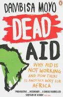 Mŕtva pomoc - Prečo pomoc nefunguje a ako sa dá Afrike pomôcť inak - Dead Aid - Why aid is not working and how there is another way for Africa