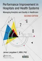 Zlepšovanie výkonnosti v nemocniciach a zdravotníckych systémoch: Riadenie analytiky a kvality v zdravotníctve, 2. vydanie - Performance Improvement in Hospitals and Health Systems: Managing Analytics and Quality in Healthcare, 2nd Edition