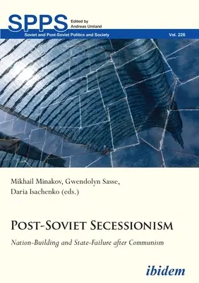 Postsovietsky secesionizmus: Budovanie národa a zlyhanie štátu po páde komunizmu - Post-Soviet Secessionism: Nation-Building and State-Failure After Communism