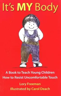 Je to moje telo: Kniha, ktorá učí malé deti, ako sa brániť nepríjemným dotykom - It's My Body: A Book to Teach Young Children How to Resist Uncomfortable Touch