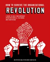 Ako prežiť organizačnú revolúciu: Vydajte sa na cestu k agilným súčasným operačným modelom, platformám a ekosystémom. - How to Survive the Organizational Revolution: A Guide to Agile Contemporary Operating Models, Platforms and Ecosystems