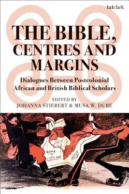 Biblia, centrá a okraje: Dialógy medzi postkoloniálnymi africkými a britskými biblistami - The Bible, Centres and Margins: Dialogues Between Postcolonial African and British Biblical Scholars