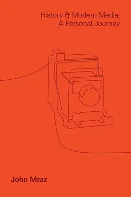 História a moderné médiá: Osobná cesta - History and Modern Media: A Personal Journey