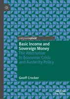 Základný príjem a suverénne peniaze: Alternatíva k hospodárskej kríze a politike úsporných opatrení - Basic Income and Sovereign Money: The Alternative to Economic Crisis and Austerity Policy