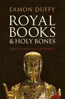 Kráľovské knihy a sväté kosti: Eseje o stredovekom kresťanstve - Royal Books and Holy Bones: Essays in Medieval Christianity