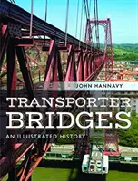 Transportné mosty: Ilustrovaná história - Transporter Bridges: An Illustrated History