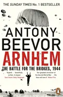 Arnhem - Bitka o mosty, 1944: The Sunday Times No. 1 Bestseller - Arnhem - The Battle for the Bridges, 1944: The Sunday Times No 1 Bestseller