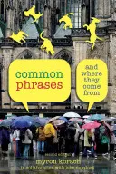 Spoločné frázy: A odkiaľ pochádzajú, druhé vydanie - Common Phrases: And Where They Come From, Second Edition